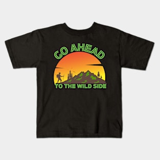 Go Ahead to the Wild side Kids T-Shirt